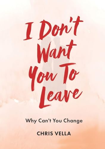 I DON'T WANT YOU TO LEAVE