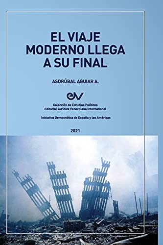 EL VIAJE MODERNO LLEGA A SU FINAL. Hacia el orden global de la dispersión