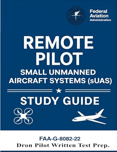 Remote Pilot - Small Unmanned Aircraft Systems (sUAS) Study Guide FAA-G-8082-22