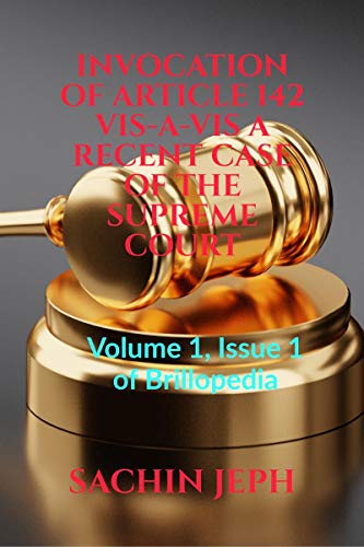 INVOCATION OF ARTICLE 142 VIS-A-VIS A RECENT CASE OF THE SUPREME COURT