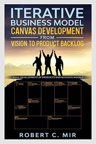 Iterative Business Model Canvas Development - From Vision to Product Backlog