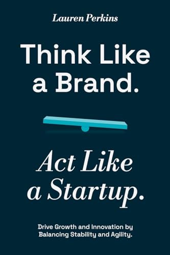 Think Like a Brand. Act Like a Startup.