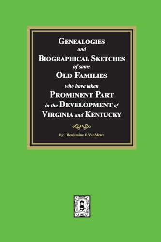 Genealogies and Biographical Sketches of some Old Families who have taken Prominent part in the development of Virginia and Kentucky