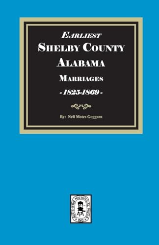 Earliest SHELBY County, Alabama Marriages, 1825-1869