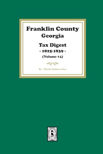 Franklin County, Georgia Tax Digest, 1825-1839. (Volume #4)