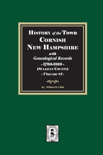 History of Cornish, New Hampshire with Genealogical Records, 1763-1910. Volume #1 (Sullivan County)