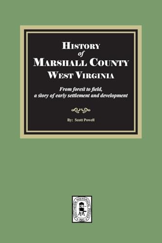 History of Marshall County, West Virginia, from forest to field