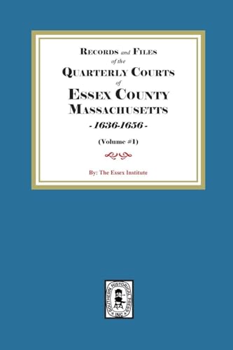 Records and Files of the Quarterly Courts of Essex County, Massachusetts, 1636-1656.  Volume #1