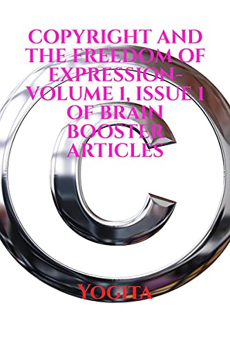 COPYRIGHT AND THE FREEDOM OF EXPRESSION- Volume 1, Issue 1 of Brain Booster Articles