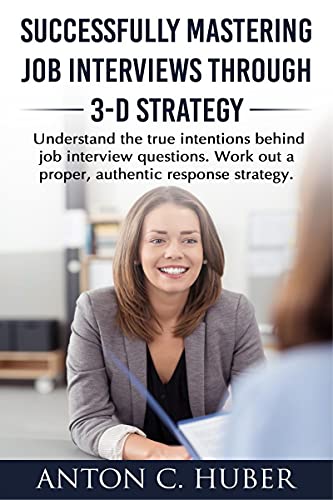 Successfully Mastering Job Interviews Through 3-D Strategy
