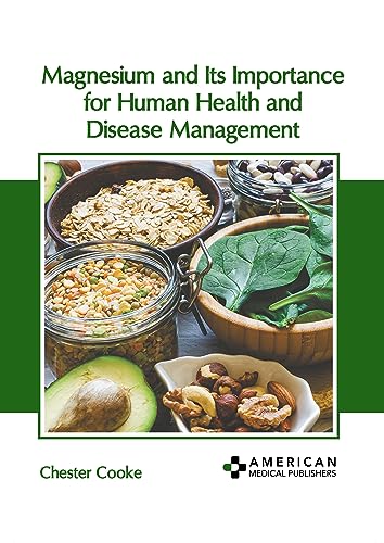 Magnesium and Its Importance for Human Health and Disease Management