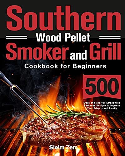Southern Wood Pellet Smoker and Grill Cookbook for Beginners