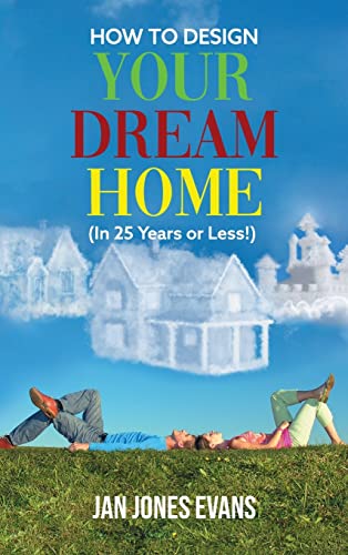 HOW TO DESIGN YOUR DREAM HOME (In 25 Years or Less!)