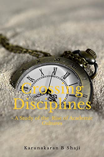 Crossing the Disciplines-A Study of the Rise of Academic  Cultures