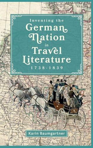 Inventing the German Nation in Travel Literature, 1738-1839