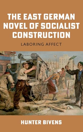 The East German Novel of Socialist Construction