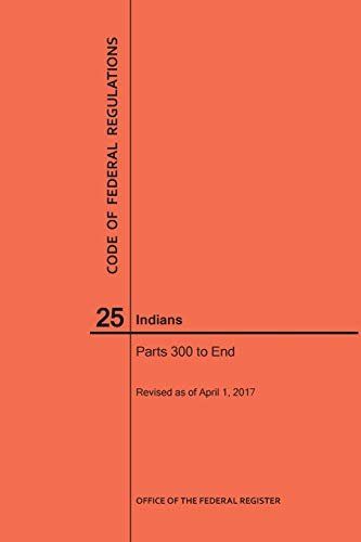 Code of Federal Regulations Title 25, Indians, Parts 300-End, 2017