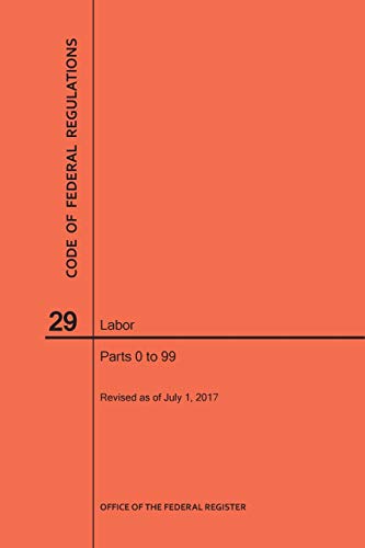 Code of Federal Regulations Title 29, Labor, Parts 0-99, 2017