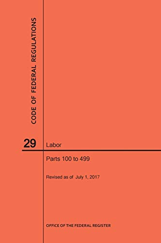Code of Federal Regulations Title 29, Labor, Parts 100-499, 2017