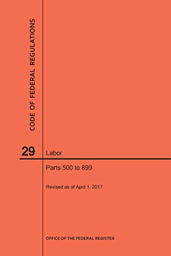 Code of Federal Regulations Title 29, Labor, Parts 500-899, 2017