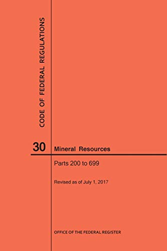 Code of Federal Regulations Title 30, Mineral Resources, Parts 200-699, 2017