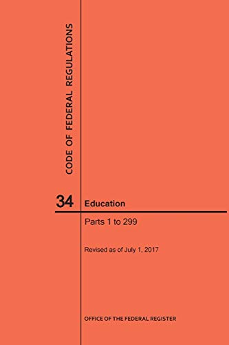 Code of Federal Regulations Title 34, Education, Parts 1-299, 2017