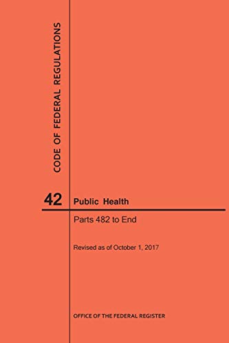 Code of Federal Regulations Title 42, Public Health, Parts 482-End, 2017