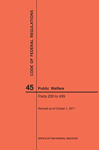 Code of Federal Regulations Title 45, Public Welfare, Parts 200-499, 2017