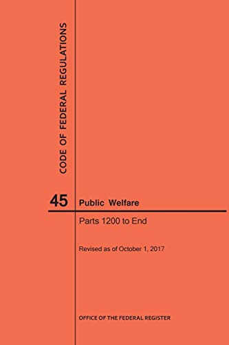 Code of Federal Regulations Title 45, Public Welfare, Parts 1200-End, 2017