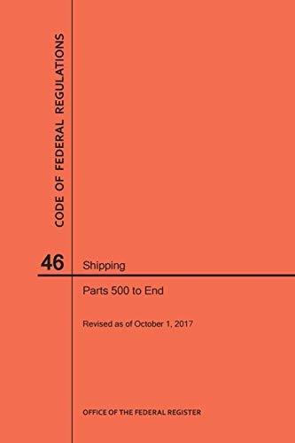 Code of Federal Regulations Title 46, Shipping, Parts 500-End, 2017
