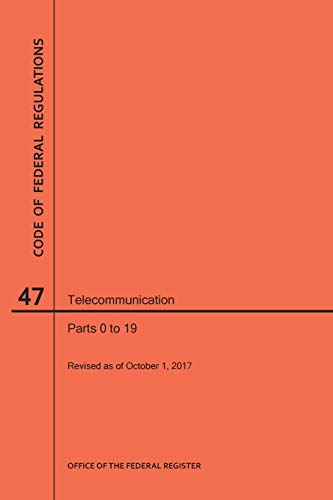 Code of Federal Regulations Title 47, Telecommunication, Parts 0-19, 2017
