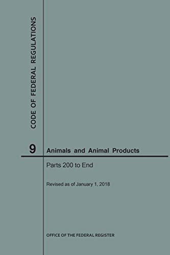 Code of Federal Regulations Title 9, Animals and Animal Products, Parts 200-End, 2018