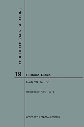Code of Federal Regulations Title 19, Customs Duties, Parts 200-End, 2018