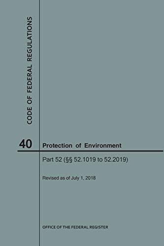 Code of Federal Regulations Title 40, Protection of Environment, Parts 52 (52.1019-52. 2019), 2018