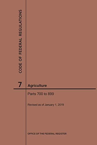 Code of Federal Regulations Title 7, Agriculture, Parts 700-899, 2019