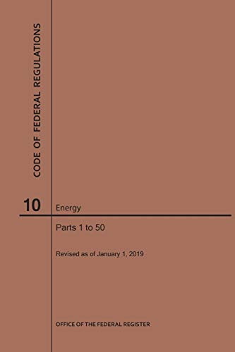 Code of Federal Regulations Title 10, Energy, Parts 1-50, 2019