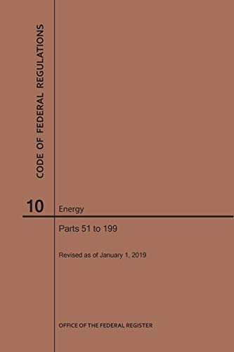Code of Federal Regulations Title 10, Energy, Parts 51-199, 2019