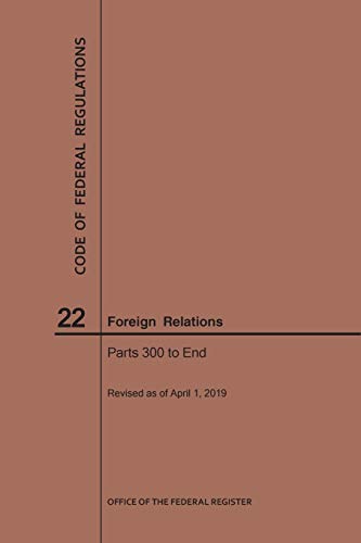Code of Federal Regulations Title 22, Foreign Relations, Parts 300-End, 2019