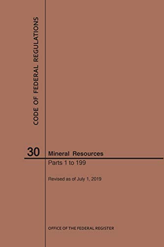 Code of Federal Regulations Title 30, Mineral Resources, Parts 1-199, 2019