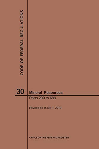 Code of Federal Regulations Title 30, Mineral Resources, Parts 200-699, 2019
