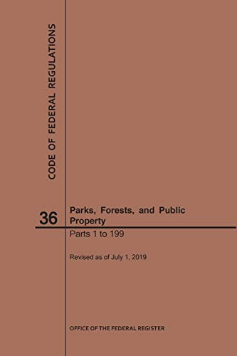 Code of Federal Regulations Title 36, Parks, Forests and Public Property, Parts 1-199, 2019