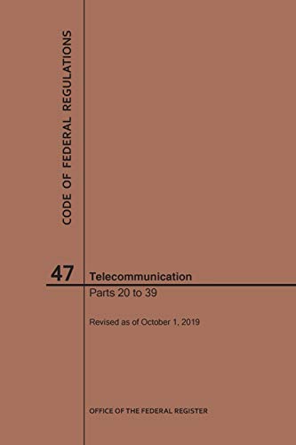 Code of Federal Regulations Title 47, Telecommunication, Parts 20-39, 2019