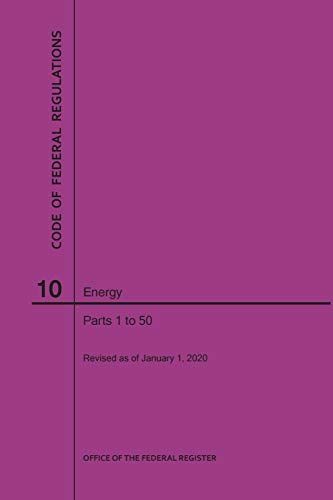 Code of Federal Regulations Title 10, Energy, Parts 1-50, 2020