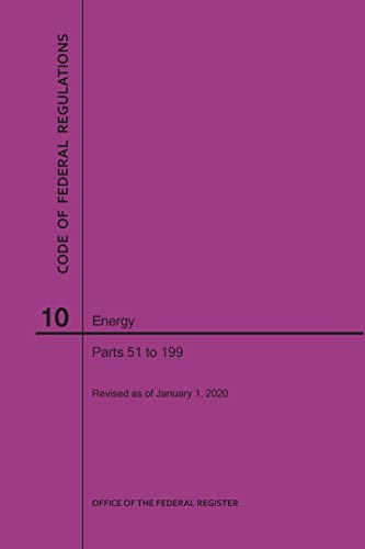 Code of Federal Regulations Title 10, Energy, Parts 51-199, 2020