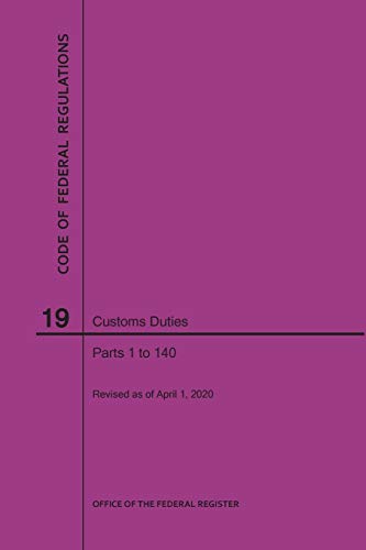 Code of Federal Regulations Title 19, Customs Duties, Parts 1-140, 2020