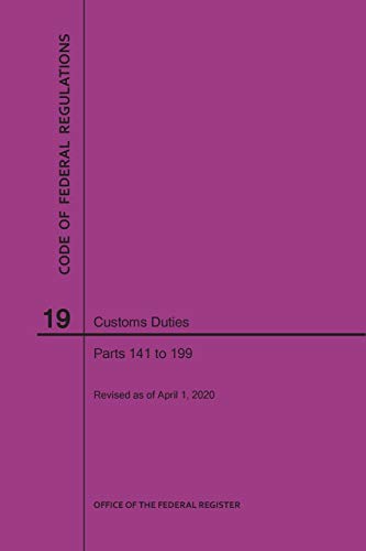 Code of Federal Regulations Title 19, Customs Duties, Parts 141-199, 2020
