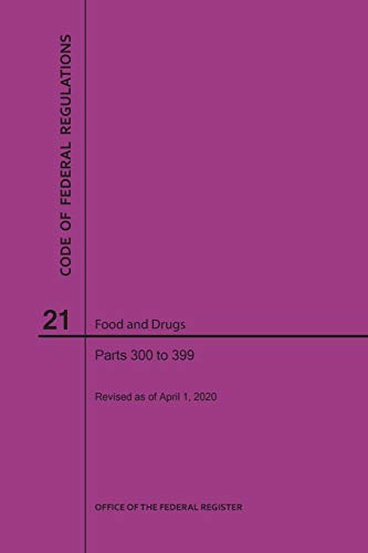 Code of Federal Regulations Title 21, Food and Drugs, Parts 300-399, 2020
