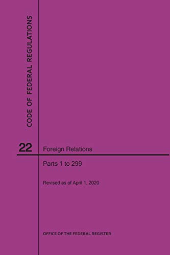 Code of Federal Regulations Title 22, Foreign Relations, Parts 1-299, 2020