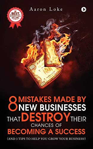 8 Mistakes Made By New Businesses That DESTROY Their Chances Of Becoming A Success.