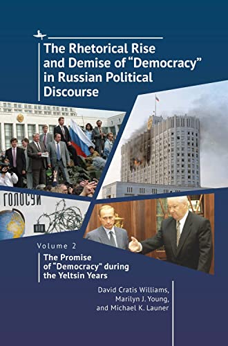 The Rhetorical Rise and Demise of 'Democracy' in Russian Political Discourse, Volume 2